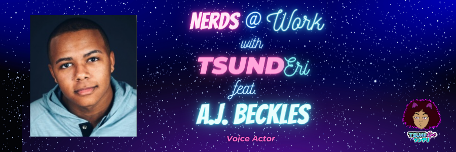 Nerds at Work W/ TsundEri Episode 5: A Journey Through Voice Acting with A.J. Beckles